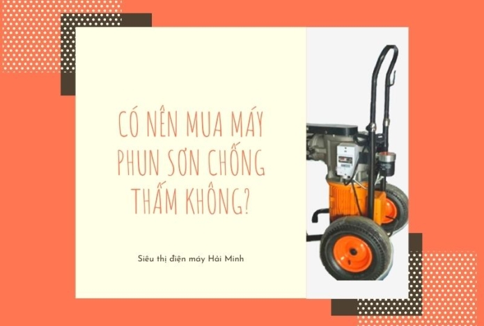 Ưu điểm của máy phun sơn chống thấm là gì? Có nên mua không?