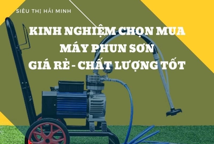 Kinh nghiệm chọn mua máy phun sơn xây dựng giá rẻ chất lượng tốt