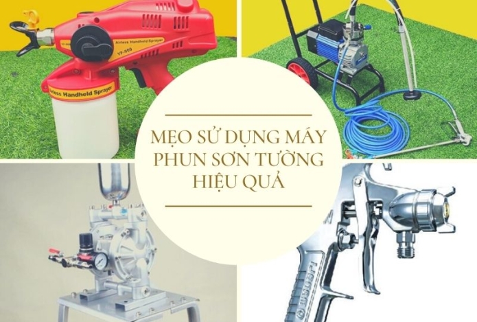 Bỏ túi 8 mẹo sử dụng máy phun sơn tường hiệu quả nhất