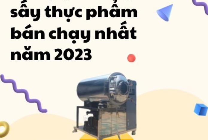 Bảng giá máy sấy thực phẩm bán chạy nhất năm 2023