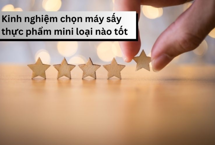 Kinh nghiệm chọn máy sấy thực phẩm mini loại nào tốt