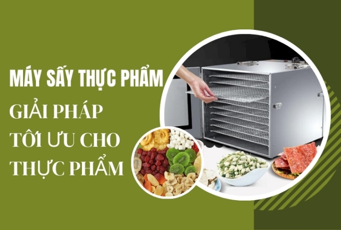 Máy Sấy Thực Phẩm: Giải Pháp Tối Ưu Cho Thực Phẩm