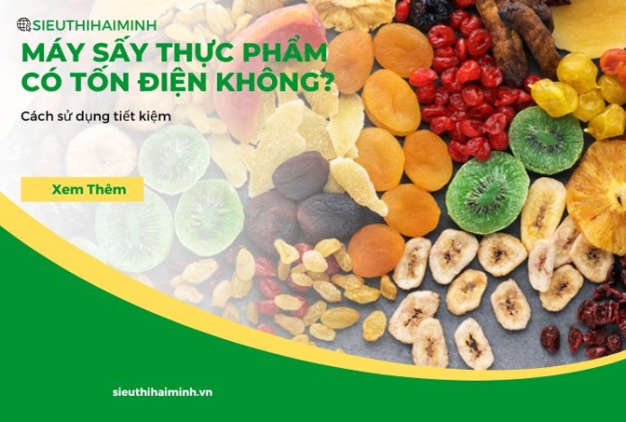 Máy sấy thực phẩm có tốn điện không? Cách sử dụng tiết kiệm.