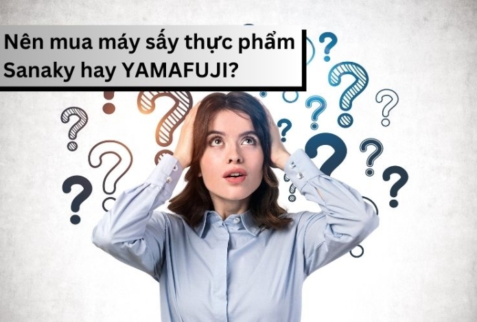 Nên mua máy sấy thực phẩm Sanaky hay YAMAFUJI?