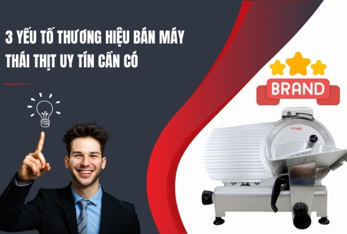 3 Yếu Tố Thương Hiệu Bán Máy Thái Thịt Uy Tín Cần Có