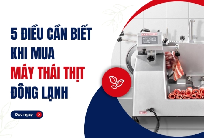 5 Điều Cần Biết Khi Mua Máy Thái Thịt Đông Lạnh