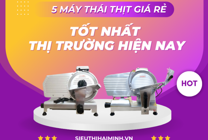 5 Máy Thái Thịt Giá Rẻ Tốt Nhất Thị Trường Hiện Nay