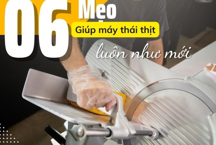 6 Mẹo Giúp Máy Thái Thịt Luôn Như Mới