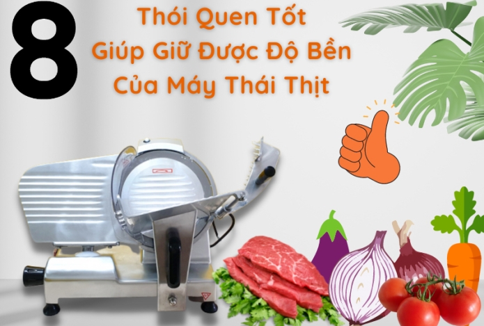 8 Thói Quen Tốt Giúp Giữ Được Độ Bền Của Máy Thái Thịt