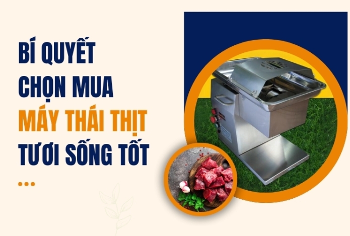 Bí Quyết Chọn Mua Máy Thái Thịt Tươi Sống Tốt