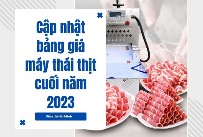 Cập nhật bảng giá máy thái thịt cuối năm 2024