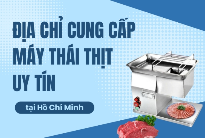 Địa chỉ cung cấp máy thái thịt uy tín tại Hồ Chí Minh
