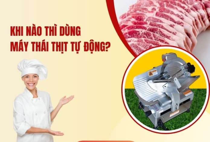 Khi nào thì dùng máy thái thịt tự động?