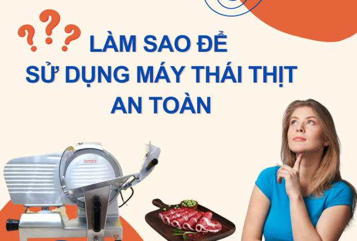 Làm Sao Để Sử Dụng Máy Thái Thịt An Toàn