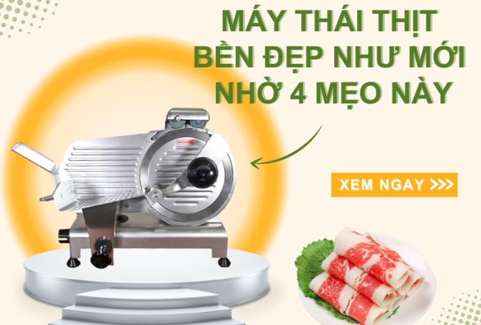 Máy Thái Thịt Bền Đẹp Như Mới Nhờ 4 Mẹo Này