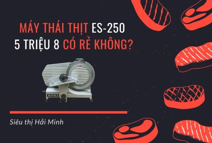 Máy thái thịt ES-250 5 triệu 8, có rẻ không?