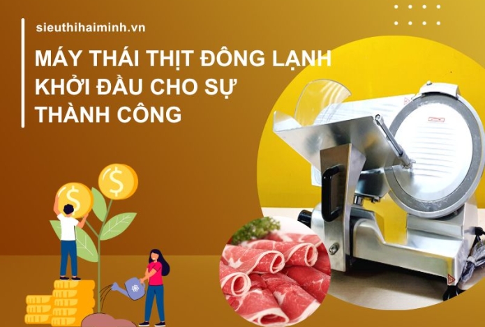 Máy thái thịt đông lạnh - khởi đầu cho sự thành công