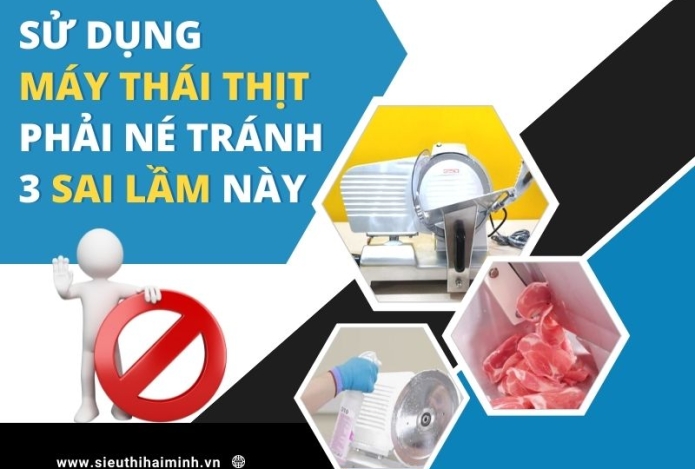 Sử Dụng Máy Thái Thịt Phải Né Tránh 3 Sai Lầm Này