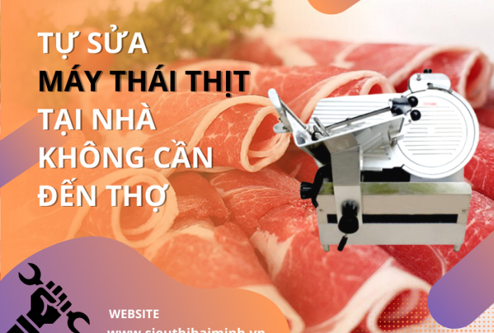 Tự Sửa Máy Thái Thịt Tại Nhà Không Cần Đến Thợ