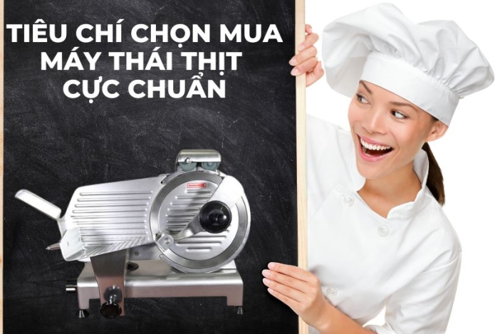 Tiêu chí chọn mua máy thái thịt cực chuẩn