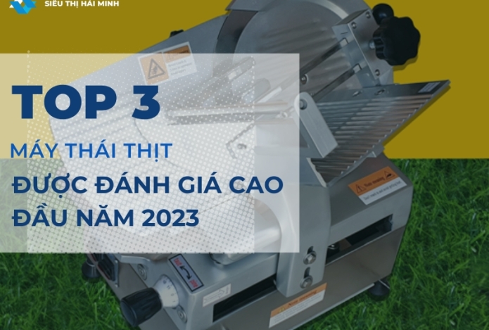 Top 3 máy thái thịt được đánh giá cao đầu năm 20223