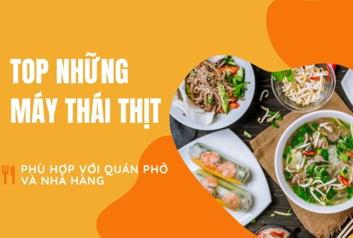 Top những máy thái thịt phù hợp với quán phở và nhà hàng