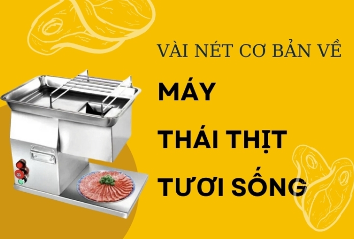 Vài nét cơ bản về máy thái thịt tươi sống