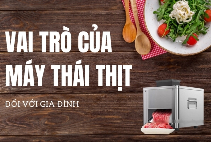 Vai trò của máy thái thịt đối với gia đình