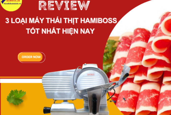 Review 3 loại máy thái thịt Hamiboss tốt nhất hiện nay