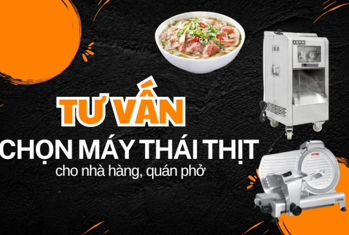 Tư Vấn Chọn Máy Thái Thịt Cho Nhà Hàng, Quán Phở