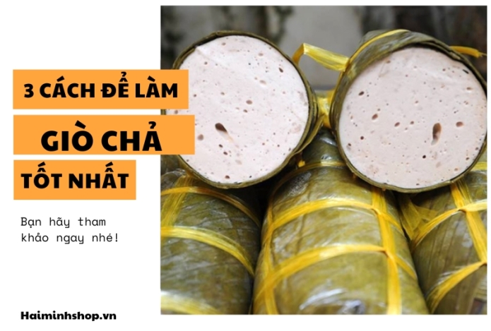 3 Cách Để Làm Giò Chả Tốt Nhất Bạn Nên Tham Khảo