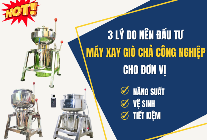 3 Lý Do Nên Đầu Tư Máy Xay Giò Chả Công Nghiệp Cho Đơn Vị