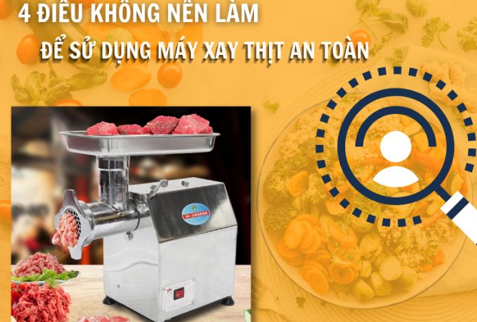 4 Điều Không Nên Làm Để Sử Dụng Máy Xay Thịt An Toàn