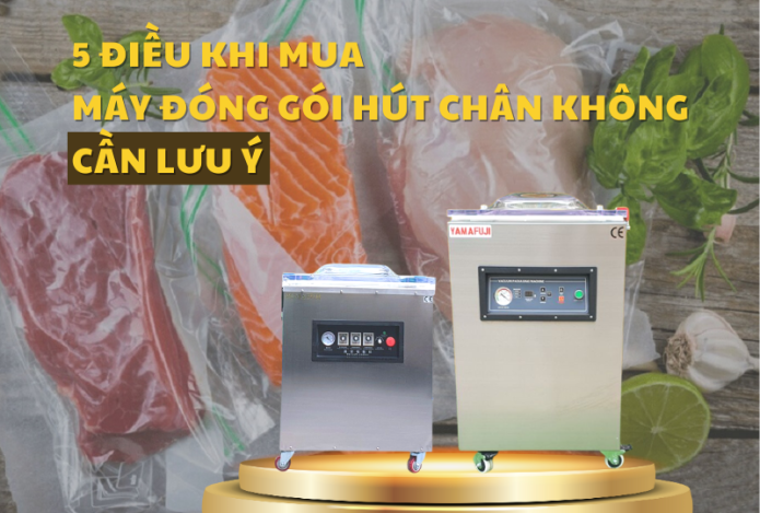 5 điều khi mua máy đóng gói hút chân không cần lưu ý