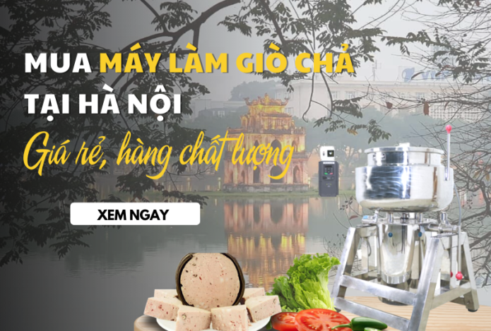 Mua Máy Làm Giò Chả Tại Hà Nội - Giá Rẻ Hàng Chất Lượng