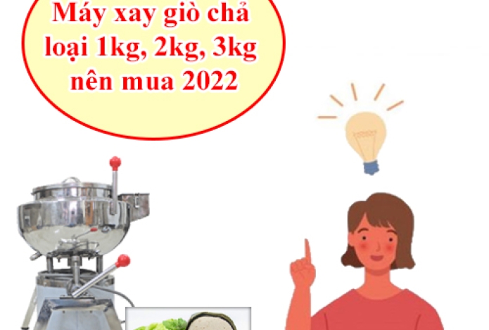 Máy xay giò chả loại 1kg, 2kg, 3kg nên mua 2022