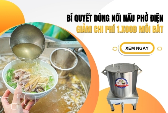 Bí quyết dùng nồi nấu phở điện giảm chi phí 1.x00đ mỗi bát