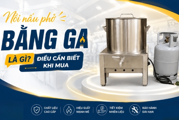Nồi nấu phở bằng ga là gì? Điều cần biết khi mua