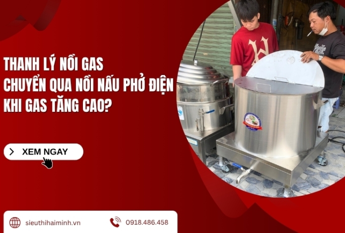 Thanh lý nồi gas chuyển qua nồi nấu phở điện khi gas tăng cao?