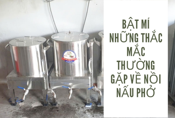 Bật mí những thắc mắc thường gặp về nồi nấu phở