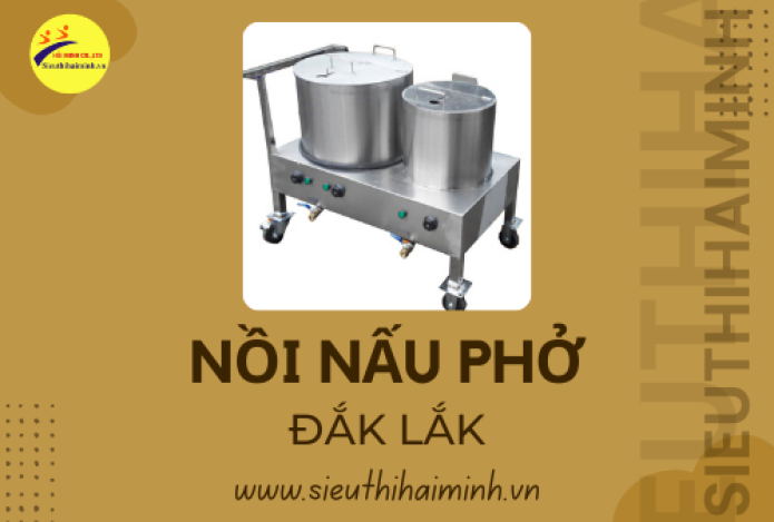 Nơi mua nồi nấu phở Uy tín tại Đắk Lắk