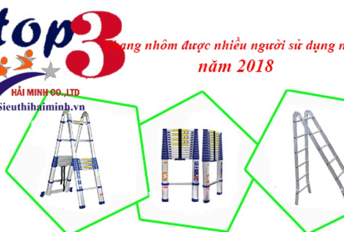 Top 3 loại thang nhôm được nhiều người sử dụng nhất năm 2018