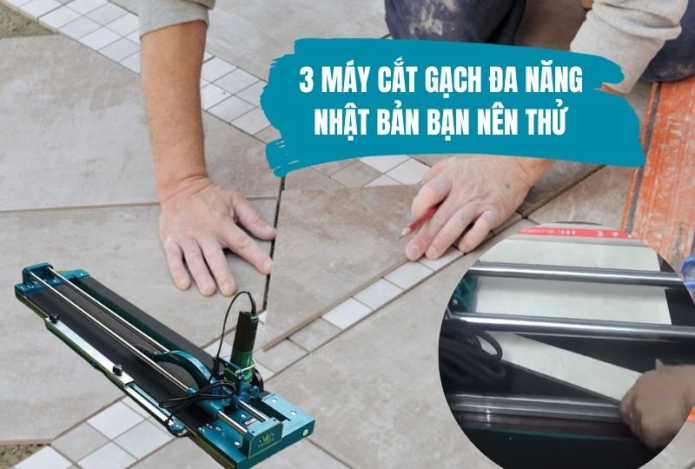 3 máy cắt gạch đa năng Nhật Bản bạn nên thử