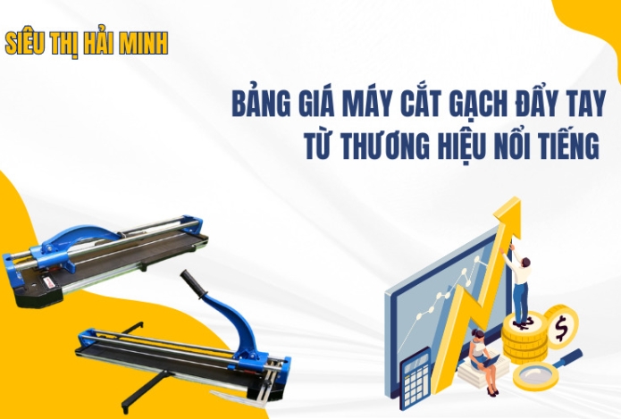 Bảng giá máy cắt gạch đẩy tay từ thương hiệu nổi tiếng