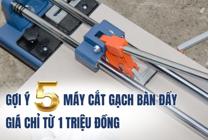 Gợi ý 5 máy cắt gạch bàn đẩy giá chỉ từ 1 triệu đồng