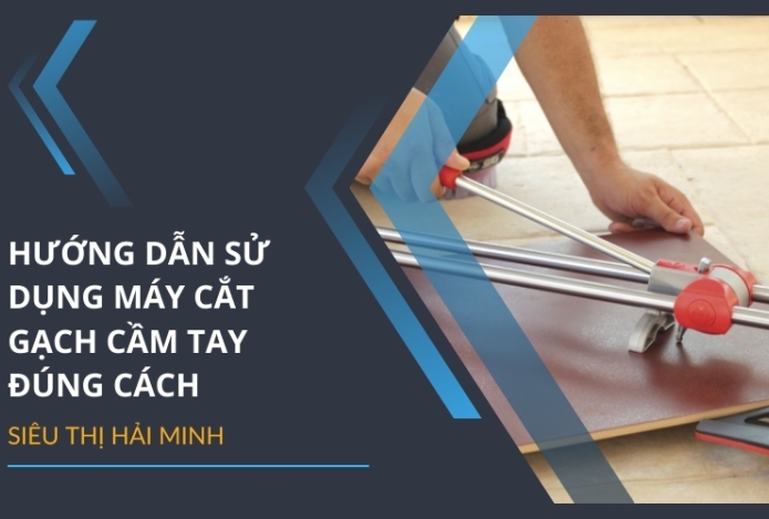 Hướng dẫn sử dụng máy cắt gạch cầm tay đúng cách