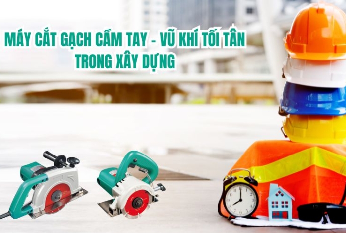 Máy Cắt Gạch Cầm Tay - Vũ Khí Tối Tân Trong Xây Dựng