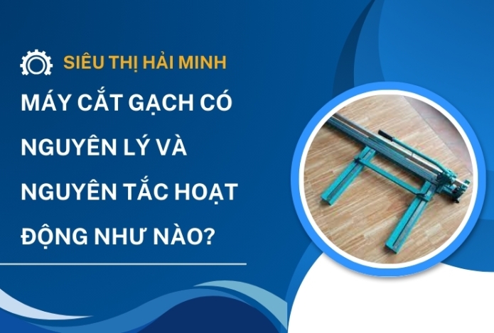 Máy Cắt Gạch Có Nguyên Lý và Nguyên Tắc Hoạt Động Như Nào