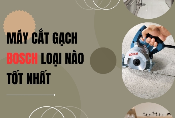 Máy cắt gạch Bosch loại nào tốt nhất năm 2024