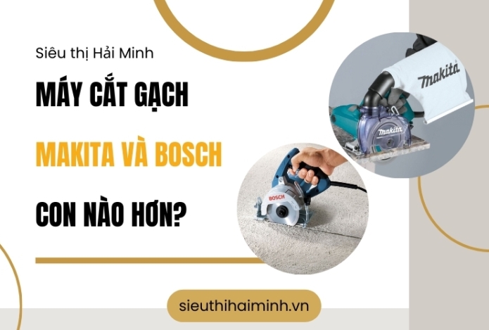 Máy cắt gạch Makita và Bosch con nào hơn?
